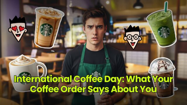 International Coffee Day: What Your Coffee Order Says About You – Dumb Little Man