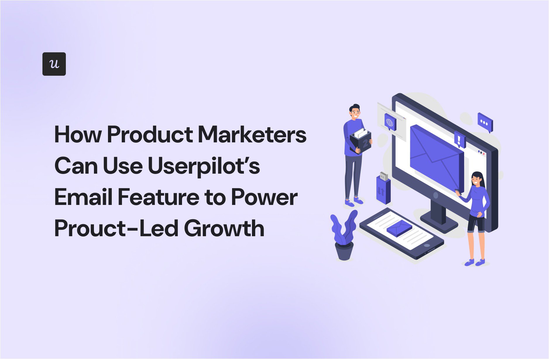 How PMs Can Use Userpilot’s Email Feature to Power Product-Led Growth